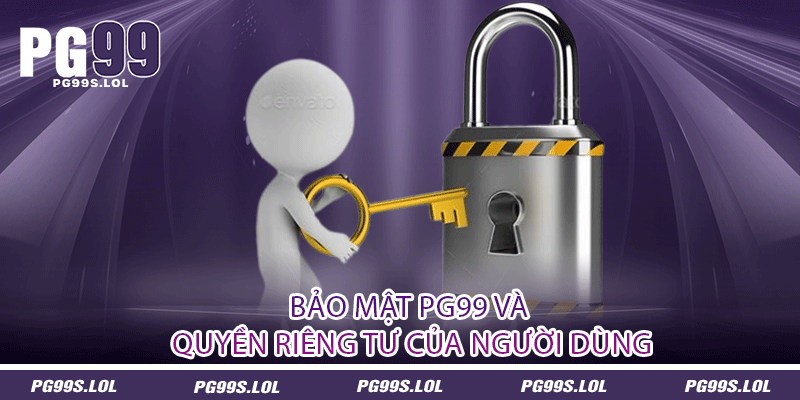 Bảo mật PG99 và quyền riêng tư của người dùng