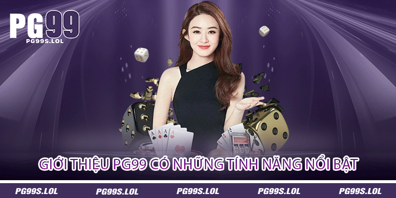   Giới thiệu PG99 có những tính năng nổi bật