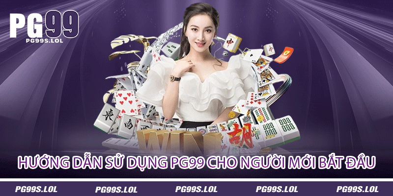 Hướng dẫn sử dụng PG99 cho người mới bắt đầu