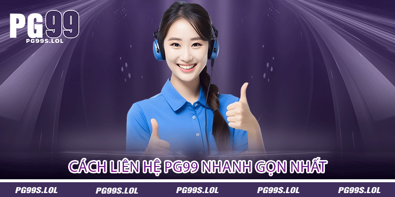 Cách liên hệ PG99 nhanh gọn nhất