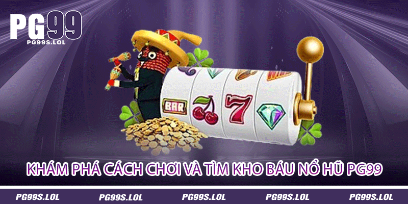 Khám phá cách chơi và tìm kho báu nổ hũ PG99